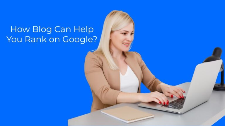 How Blog Can Help You Rank on Google?